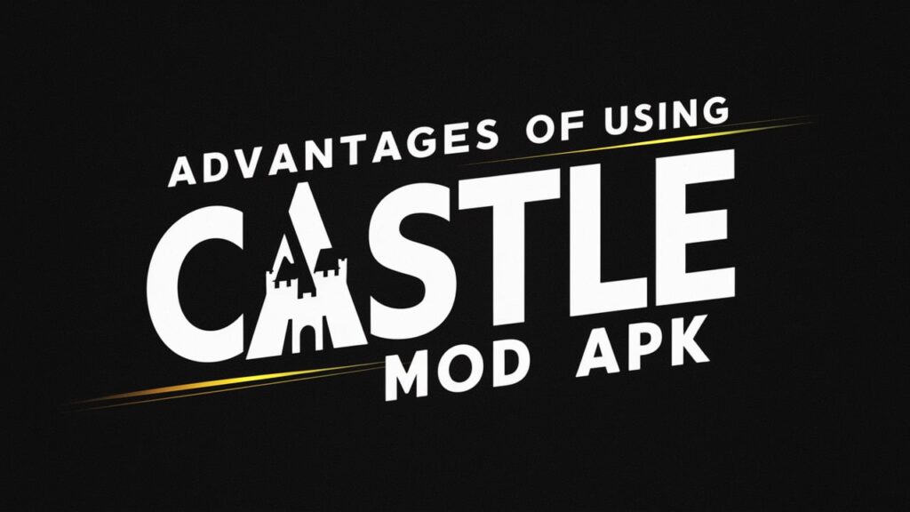 Advantages of using Castle Mod APK